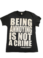 Load image into Gallery viewer, Being Annoying Is Not A Crime Tee