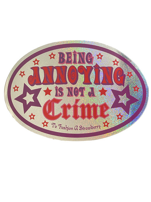 SLIDING SCALE DONATION: Being Annoying Is Not A Crime Large Sticker